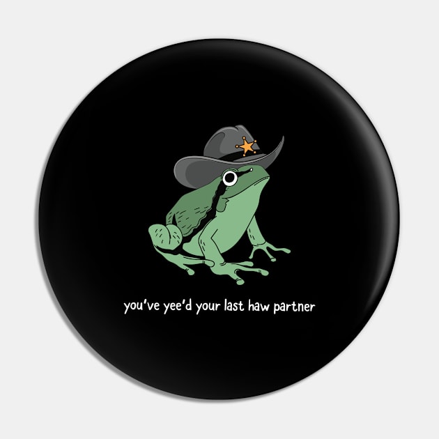 You Just Yee'd Your Last Haw Partner Cowboy Frog Pin by StarMa