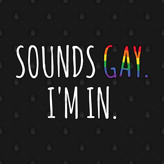 Sounds Gay I'm In by ZenCloak