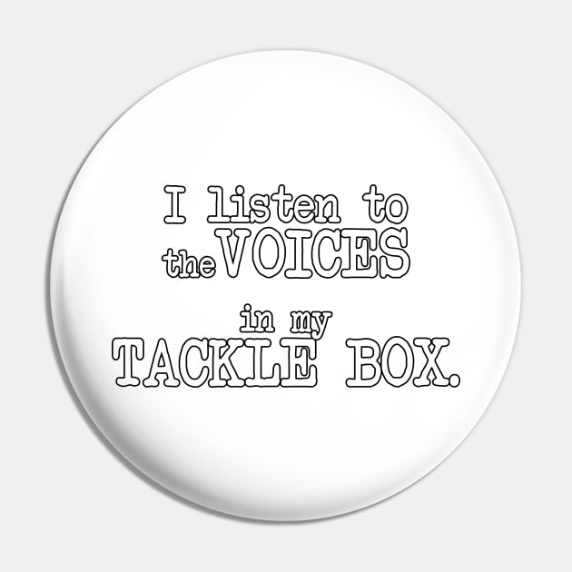 I listen to the VOICES in my TACKLE BOX Pin by TheCosmicTradingPost