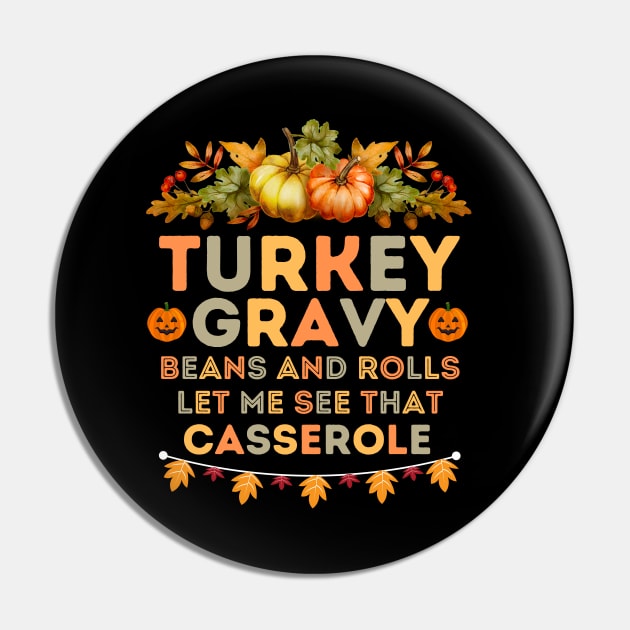 Humorous Thanksgiving Family Gatherings Saying - Turkey Gravy Beans and Rolls Let Me See that Casserole -  Funny Turkey Day Quotes Gift Idea Pin by KAVA-X