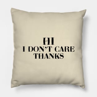 Hi I Don't Care Thanks Pillow