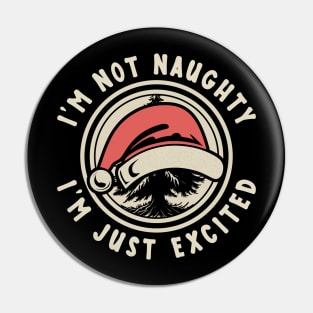 I'm Not Naughty Just Excited Funny Pin