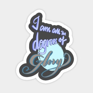 I am all the degrees of glory Magnet