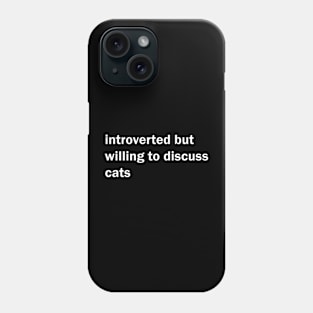 Introverted but willing to discuss cats Phone Case