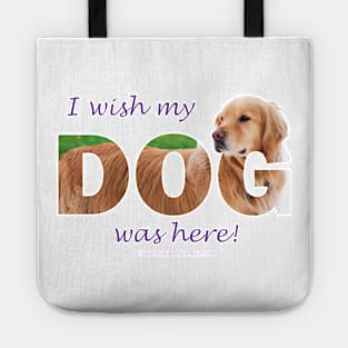 I wish my dog was here - Golden reteriever oil painting wordart Tote