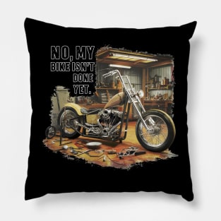 No, My bike isn't done yet funny Auto Enthusiast tee 2 Pillow