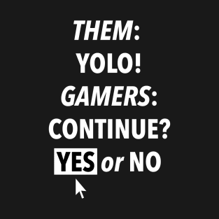 Them YOLO Gamers Continue Yes or No T-Shirt