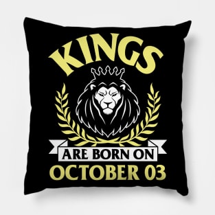 Kings Are Born On October 03 Happy Birthday To Me You Papa Daddy Uncle Brother Husband Son Pillow