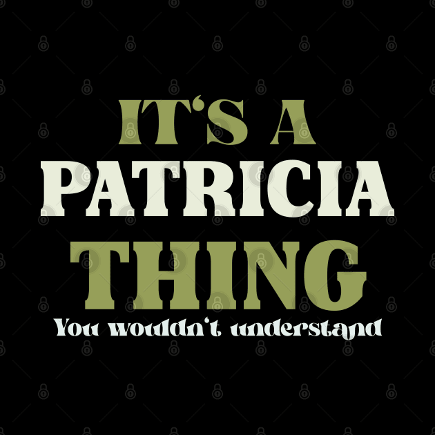 It's a Patricia Thing You Wouldn't Understand by Insert Name Here