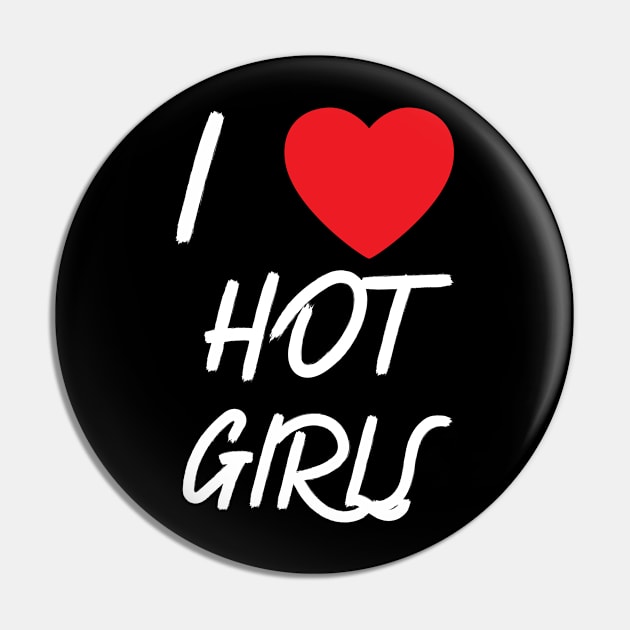 I Love Hot Girls I Heart Hot Girls Pin by BobaPenguin