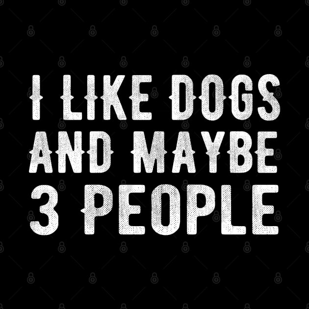 I Like Dogs and Maybe 3 People by MEDtee