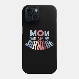 Mom You Are My Sunshine Phone Case