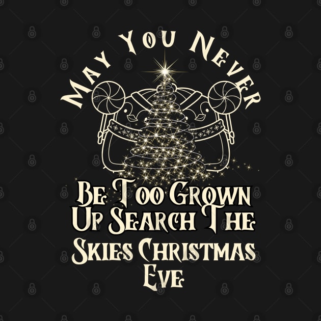 May You Never Be Too Grown Up Search The Skies Christmas Eve by click2print