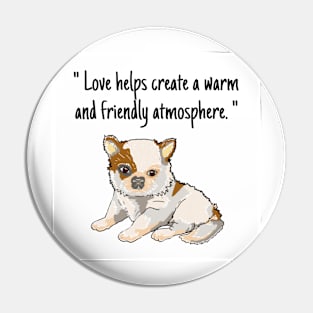 chihuahua puppy "Love helps create a warm and friendly atmosphere." Pin