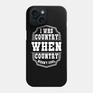 I Was Country When Country Wasn't Cool Country Lover Cowgirl Western Love Phone Case
