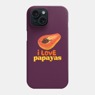 I Love Papayas Phone Case