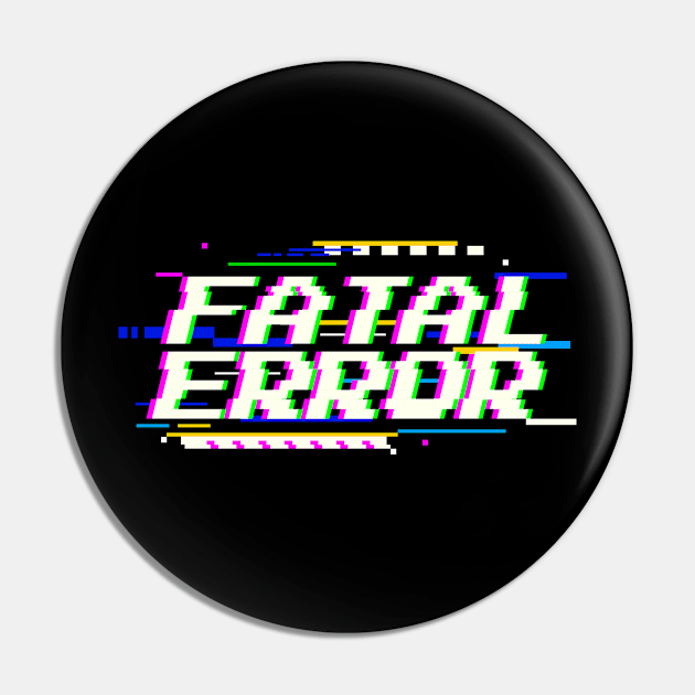 Fatal Error Glitch Text Pin by ChristianShirtsStudios