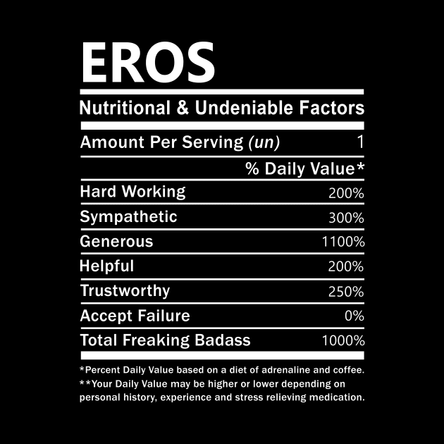 Eros Name T Shirt - Eros Nutritional and Undeniable Name Factors Gift Item Tee by nikitak4um