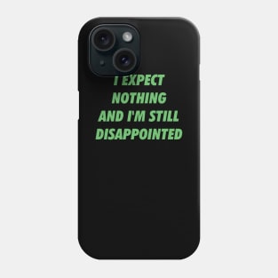 I'm still disappointed Phone Case