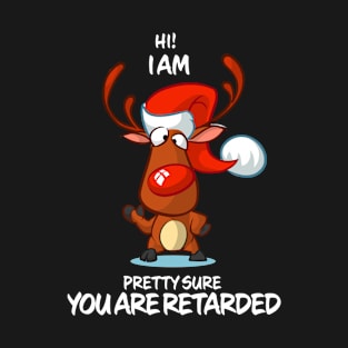 I Am Pretty Sure You Are Retarded Reindeer Matching Group Present Xmas Gift T-Shirt