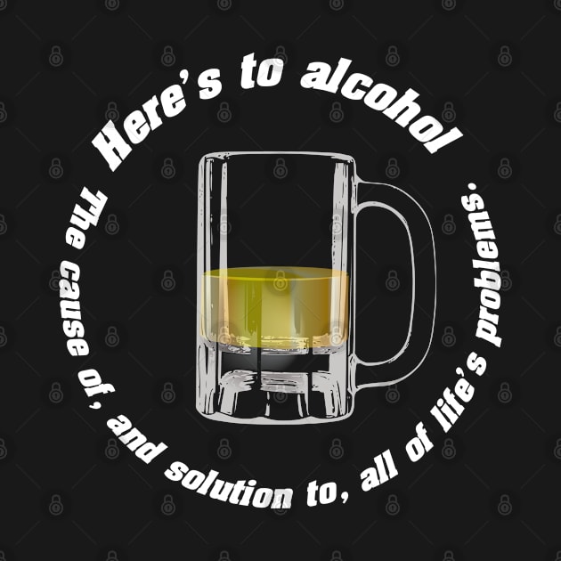 To alcohol! The cause of, and solution to, all of life's problems by tonycastell