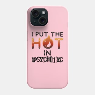 I put the hot in psychotic - Funny wife or girlfriend Phone Case