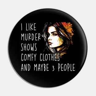 I Like Murder Shows Comfy Clothes and Maybe 3 People Pin