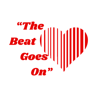 The Beat  Goes  On T-Shirt