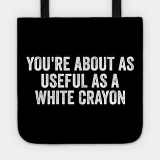 Funny Shirt, You're About As Useful As A White Crayon, Sarcastic Snarky, Y2K Aesthetic Tote