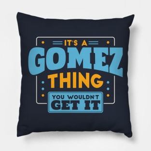 It's a Gomez Thing, You Wouldn't Get It // Gomez Family Last Name Pillow