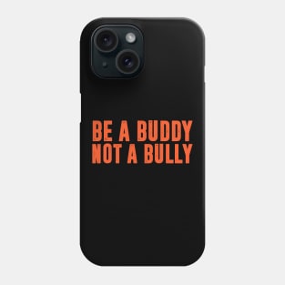 Be a Buddy Not a Bully - Unity day Anti Bullying Phone Case