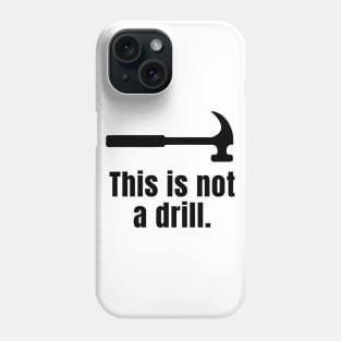 This is not a drill Phone Case