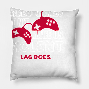 Video games don’t make us violent. Lag does! Pillow