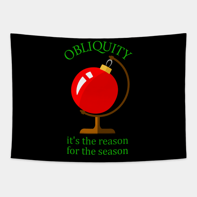 Obliquity (or Axial Tilt) - The Reason for the Season - Funny Christmas Tapestry by codeWhisperer