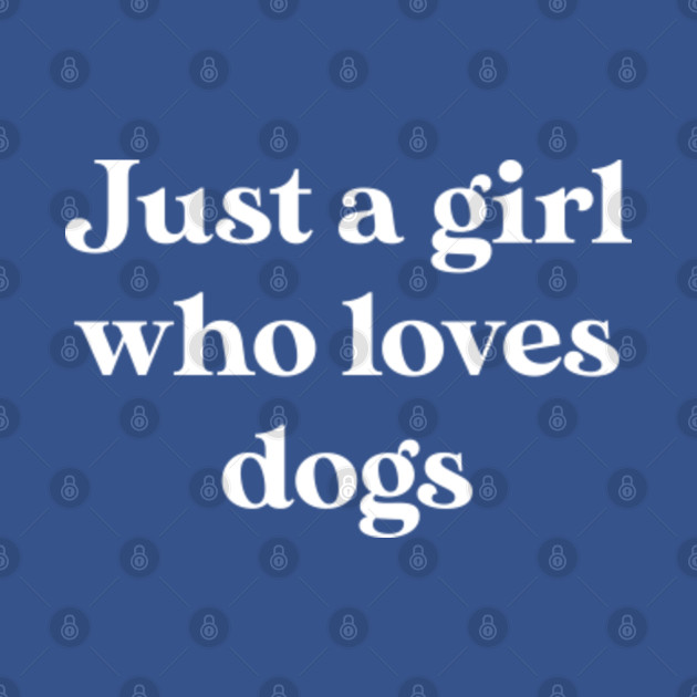 Discover Funny Dog Lover Gift Just A Girl Who Loves Dogs - Dog Lover Gift - T-Shirt