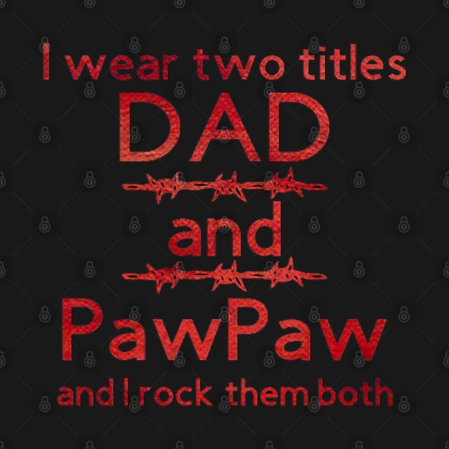 I Wear Two Title Dad & Pawpaw [Red Text] by Trinity Trinkets Custom Creations