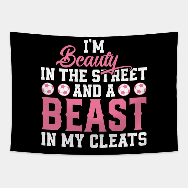 I'm A Beauty In The Streets And A Beast In My Cleats Tapestry by BlendedArt