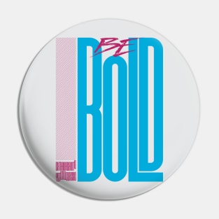 Be Bold Pin