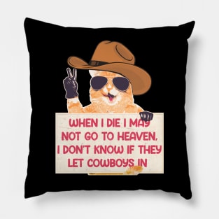 When I Die I May Not Go To Heaven, I Don't Know If They Let Cowboys In Pillow