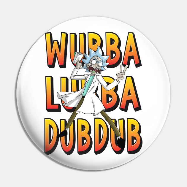 Wubba Lubba Dub Dub Rick Sanchez Rick And Morty Wubba Lubba Dub Dub Rick Sanchez Pin Teepublic Au