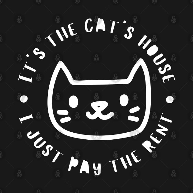 It's The Cats House, I Just Pay The Rent. Funny Cat Lover Design. by That Cheeky Tee