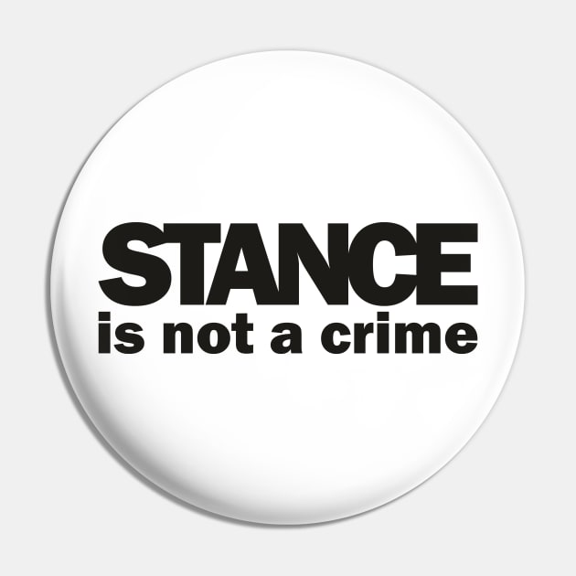 Stance is not a Crime Pin by Dojaja