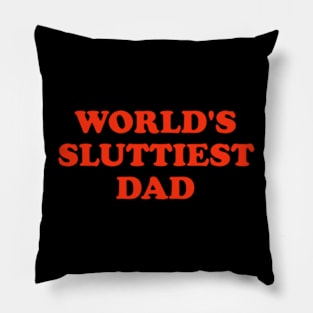 WORLD'S SLUTTIEST DAD Pillow