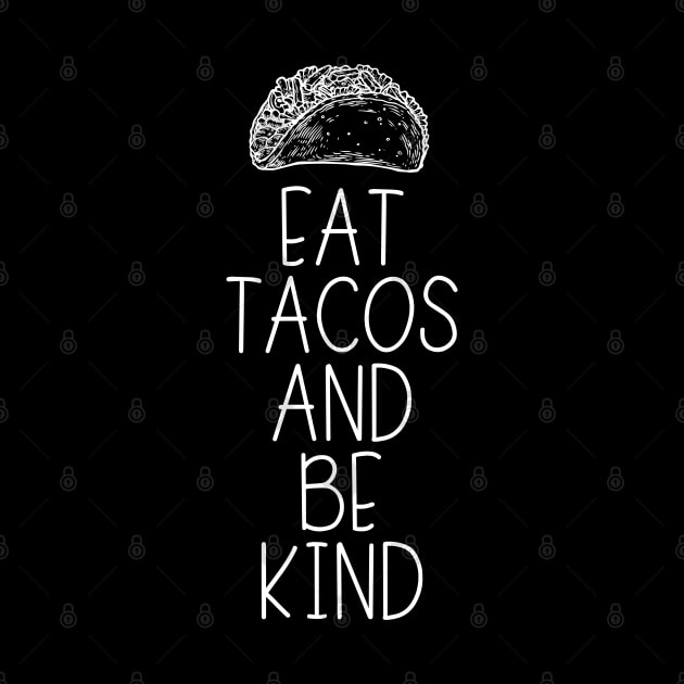 Eat Tacos And Be Kind by LotusTee