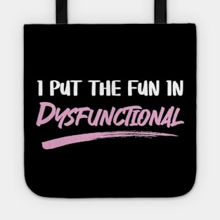 I Put The Fun In Dysfunctional Tote