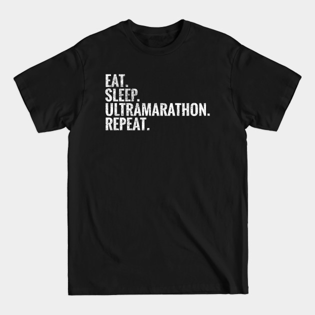 Discover Eat Sleep Ultramarathon Repeat - Ultramarathon - T-Shirt