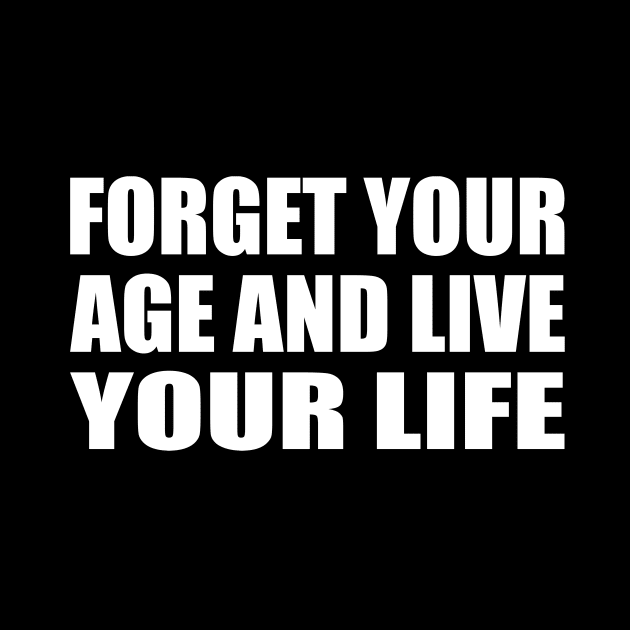 forget your age and live your life by It'sMyTime