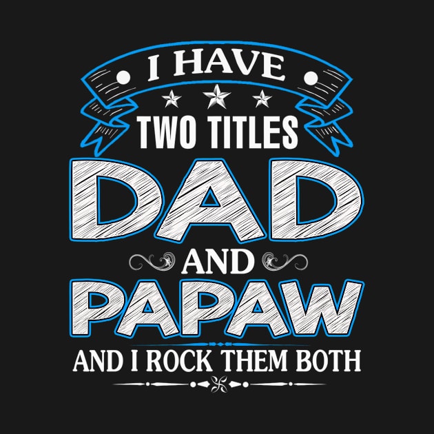 I Have Two Titles Dad And Papaw Funny Fathers Day Gift by flandyglot