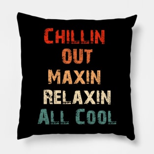 Chillin Out Maxin Relaxin All Cool Funny retro 90s Pillow