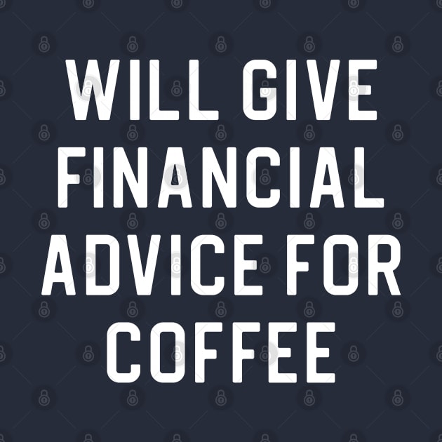 Funny Financial Advisor Gift Will Give Financial Advice For Coffee by kmcollectible